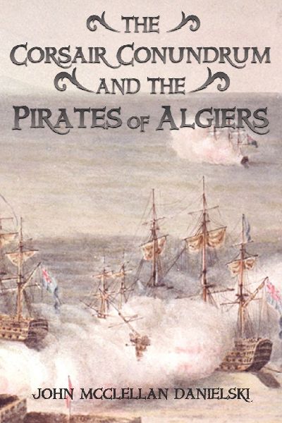 The Corsair Conundrum   And   the Pirates of Algiers
