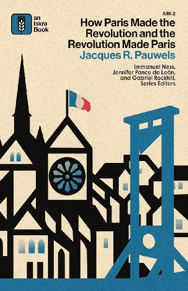 How Paris Made¿the¿Revolution¿and¿the¿Revolution¿Made¿Paris: From Frances¿Royal City¿to¿Bourgeois¿Babylon,¿1789-1889