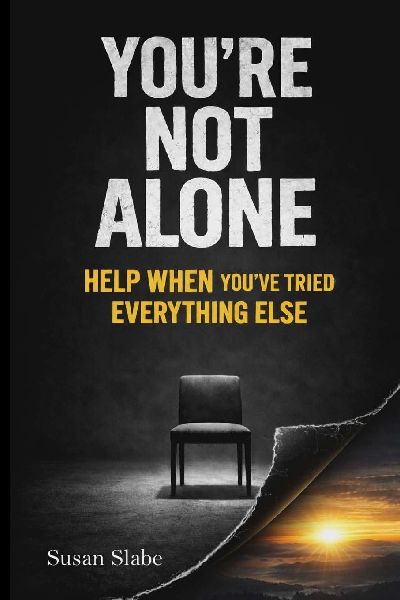 YOURE NOT ALONE Help When Youve Tried Everything Else