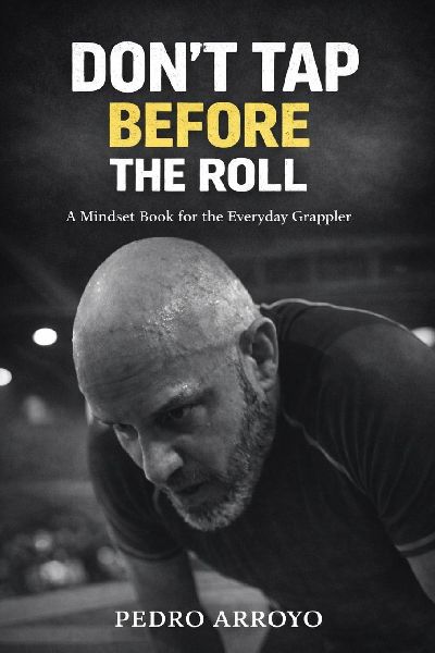 Dont Tap Before the Roll: A Mindset Book for the Everyday Grappler