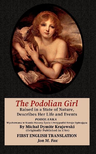 The Podolian Girl, Raised in a State of Nature, Describes Her Life and Events: Podolanka, Wychowana w Stanie Natury ¿ycie i Przypadki Swoje Opisuj¿ca