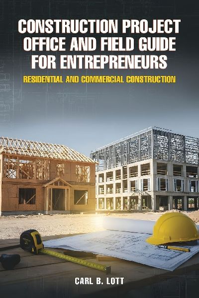 Construction Project Office and Field Guide for Entrepreneurs: Residential and Commercial Construction