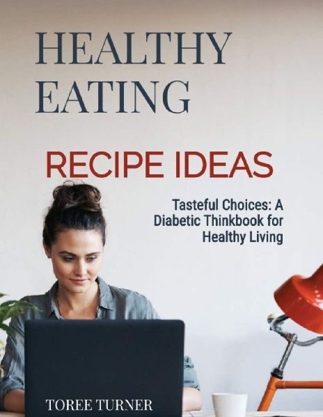 Tasteful Choices  A Diabetic Think Book For Healthy Living
