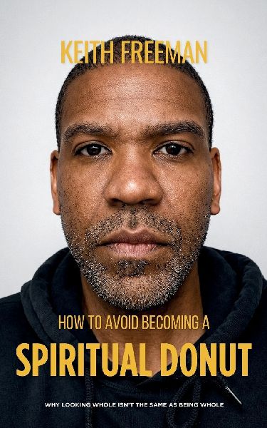 How to To Avoid Becoming A Spiritual Donut: Why Looking Whole Isn't The Same As Being Whole