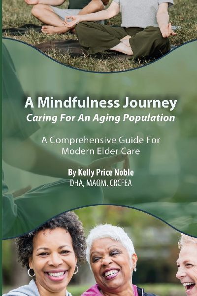 A Mindfulness Journey: Caring for an Aging Population - A Comprehensive Guide for Modern Elder Care