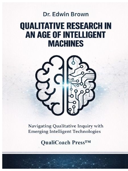Qualitative Research in an Age of Intelligent Machines: Navigating Qualitative Inquiry with Emerging Intelligent Technologies