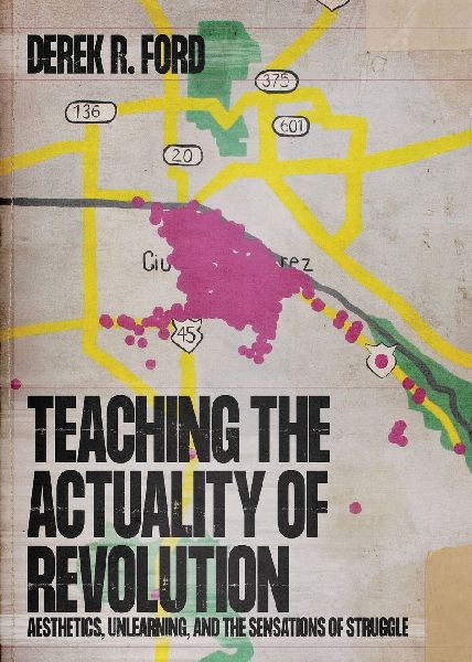 Teaching the Actuality of Revolution: Aesthetics, Unlearning, and the Sensations of Struggle