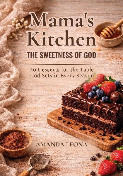 Mamas Kitchen: 40 Desserts for the Table God Sets in Every Season