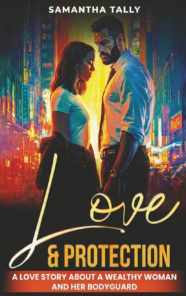 Love & Protection: A love story about a wealthy woman and her bodyguard