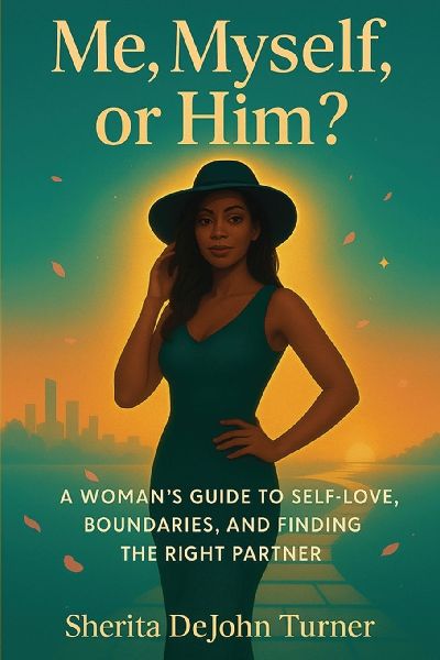 Me, Myself, or Him?: A Womans Guide to Self-Love, Boundaries, and Finding the Right Partner
