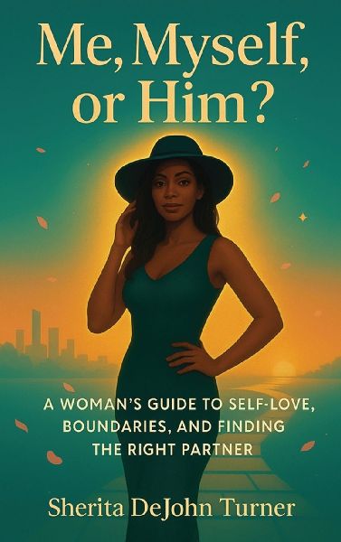 Me, Myself, or Him?: A Womans Guide to Self-Love, Boundaries, and Finding the Right Partner