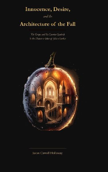 Innocence, Desire, and the Architecture of the Fall: The Grape and Its Counter-Symbols in the Fiction of John Hawkes