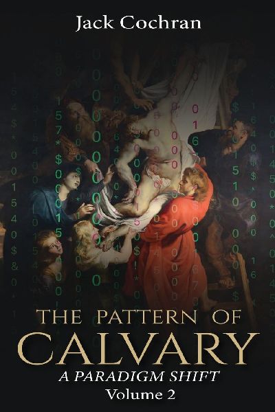 The Pattern of Calvary: A Paradigm Shift Volume 2