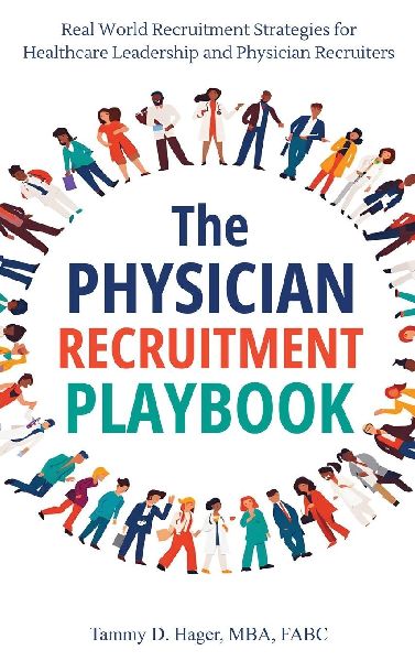 The Physician Recruitment Playbook: Real-world strategies to recruit, retain, and inspire physicians and providers