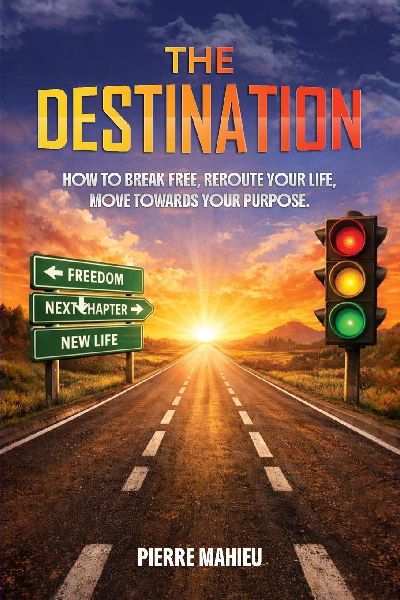 The Destination: How To Break Free, Reroute Your Life, Move Towards Your Purpose