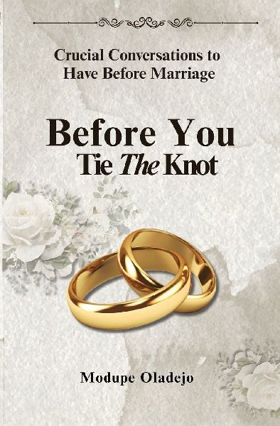 BEFORE YOU TIE THE KNOT - Crucial Conversations To Have Before Marriage: Crucial Conversations To Have Before Marriage