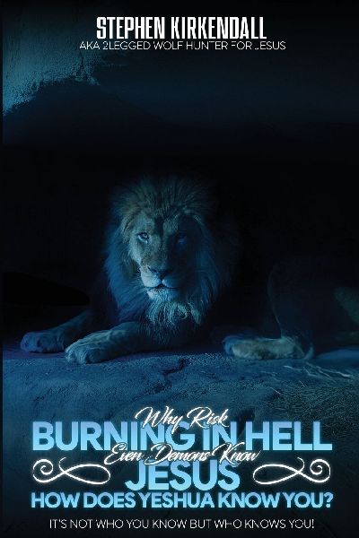 Why Risk BURNING IN HELL Even Demons Know JESUS HOW DOES YESHUA KNOW YOU?: IT'S NOT WHO YOU KNOW! IT'S WHO KNOWS YOU!