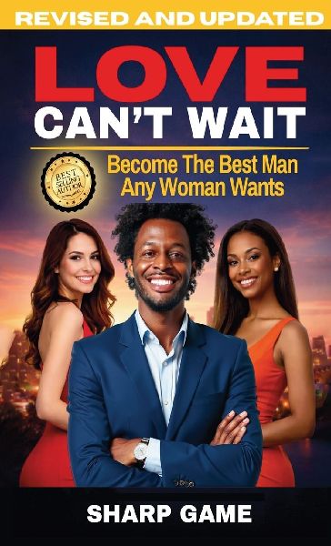 Love Cant Wait: Become The Best Man Any Woman Wants