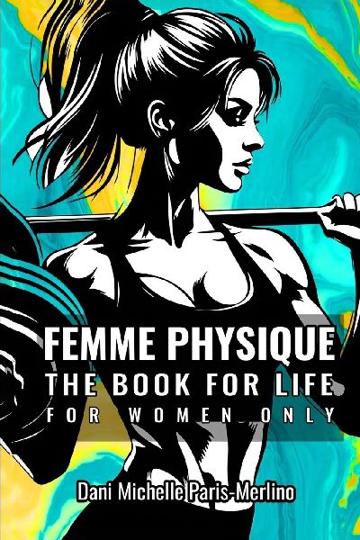 FEMME PHYSIQUE: THE BODY FOR LIFE FOR WOMEN ONLY