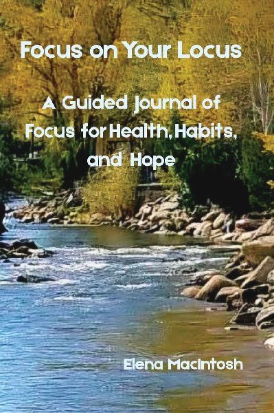 Focus on Your Locus: A Guided Journal of Focus for Health, Habits, and Hope