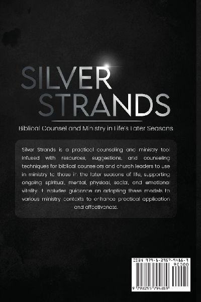 SILVER STRANDS: Biblical Counsel and Ministry in Lifes Later seasons