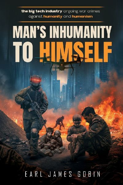 Big Tech Industry Ongoing War Crimes Against Humanity and Humanism Mans inhumanity to himself: War Crimes Against Humanity