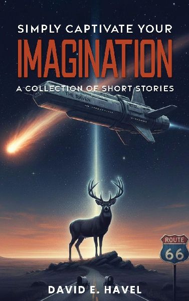Simply Captivate Your Imagination: A Collection of Short Stories