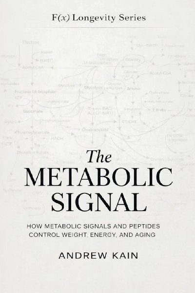The Metabolic Signal: How Metabolic Signals and Peptides Control Weight, Energy, and Aging: The F(x) Longevity Series (Book 12): How Metabolic Signals and Peptides Control Weight, Energy, and Aging: