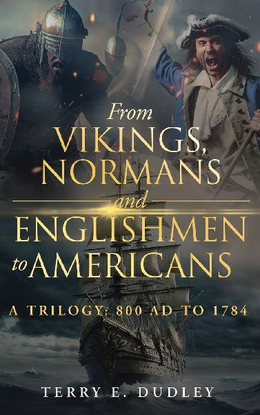 From Vikings, Normans and Englishmen to Americans: A Trilogy: 800 AD - 1784