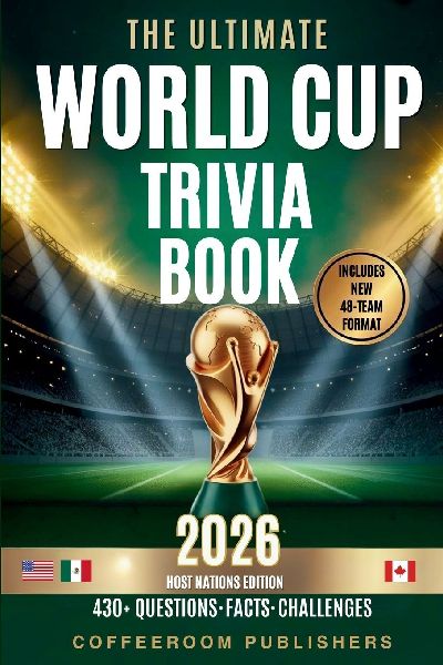 The Ultimate  World Cup Trivia book 2026: 430+ Questions, Facts & Challenges  The Ultimate Football Quiz for Fans, Friends & Game Night