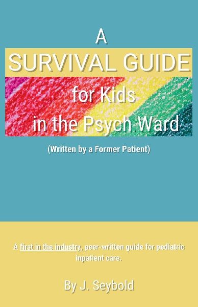 A Survival Guide for Kids in the Psych Ward