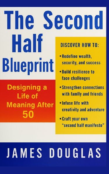 The Second Half Blueprint: Designing a Life of Meaning After 50