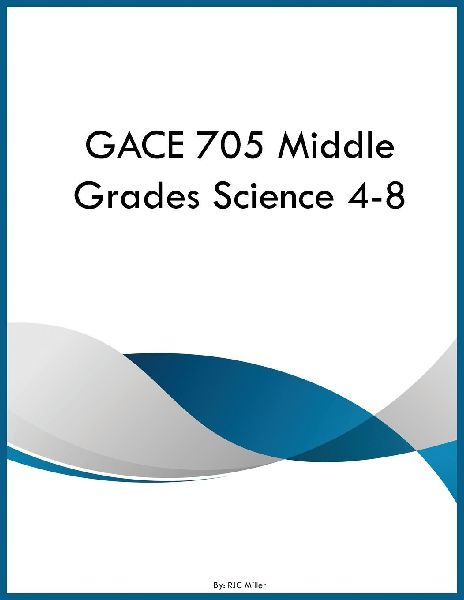 GACE 705 Middle Grades Science 4-8