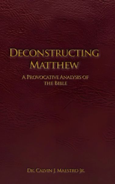 DECONSTRUCTING MATTHEW: A Provocative Analysis of The Bible