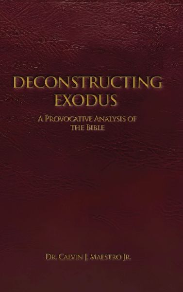 DECONSTRUCTING  EXODUS: A Provocative Analysis of The Bible