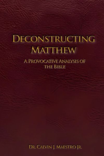 Deconstructing Matthew: A Provocative Analysis of The Bible