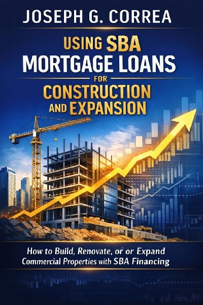 Using SBA Mortgage Loans for Construction and Expansion: How to Build, Renovate, or Expand Commercial Properties with SBA Financing