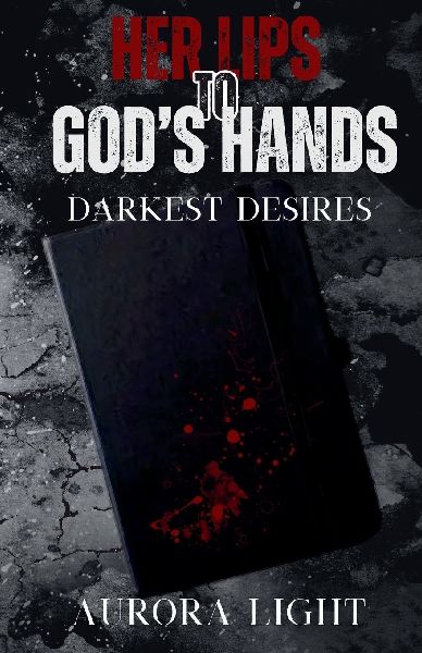 Her Lips to Gods Hands: Darkest Desires