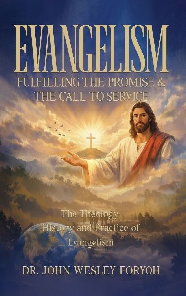 Evangelism-Fulfilling the Promise & the Call to Service: The Theology, History & Practice of Evangelism