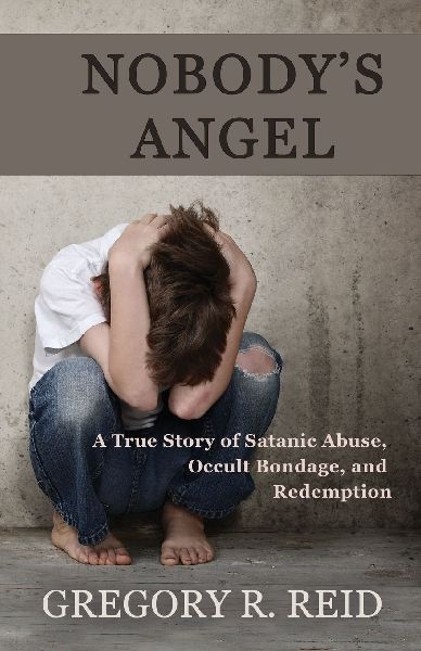 Nobodys Angel: A Story of Satanic Abuse,  Occult Bondage,  and Redemption