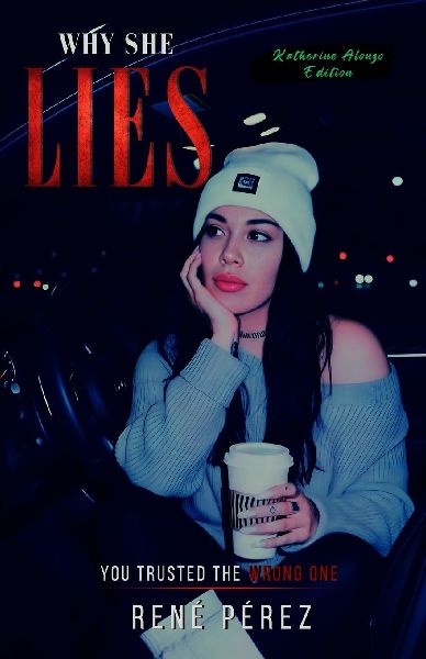 Why She Lies (Katherine Alonzo Edition): You Trusted the Wrong One