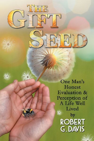 The Gift Seed: One Mans Honest Evaluation and Perception of a Life Well Lived