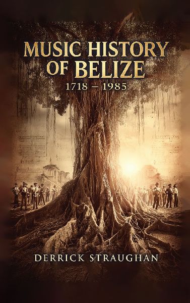 Music History of Belize 1718 - 1985: "From Brukdown to Punta Rock"