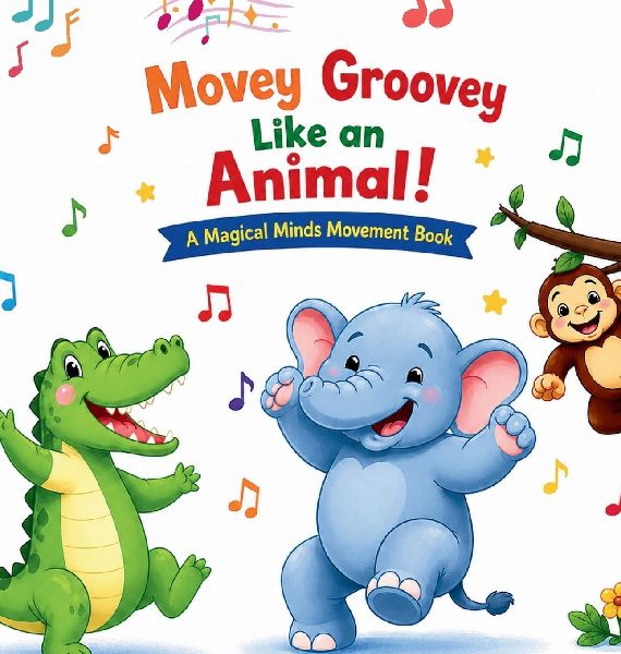 Movey Groovey Like an Animal: A Magical Minds Movement Book