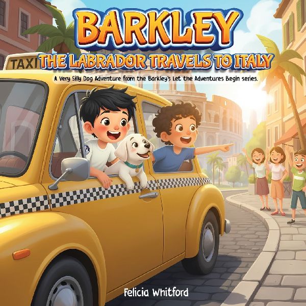 BARKLEY THE LABRADOR TRAVELS TO ITALY: A Very Silly Dog Adventure from the Barkleys Let the Adventures Begin series.