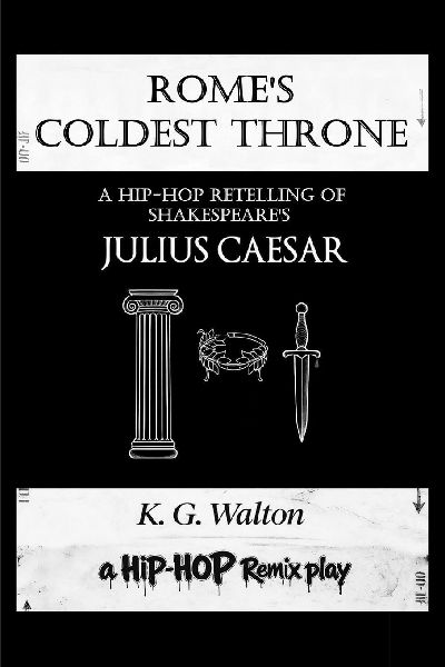 Romes Coldest Throne: A Hip-Hop Retelling of Shakespeares Julius Caesar