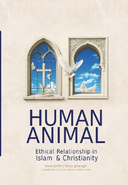 HUMAN ANIMAL: Ethical Relationship in Islam & Christianity