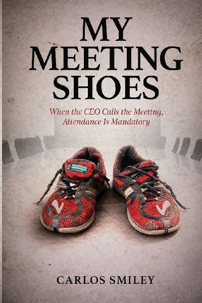 My Meeting Shoes: Finding The Lord in Todays Corporate Environment - Bridging Faith and Corporate Dynamics: What Happens When God Sets the Agenda