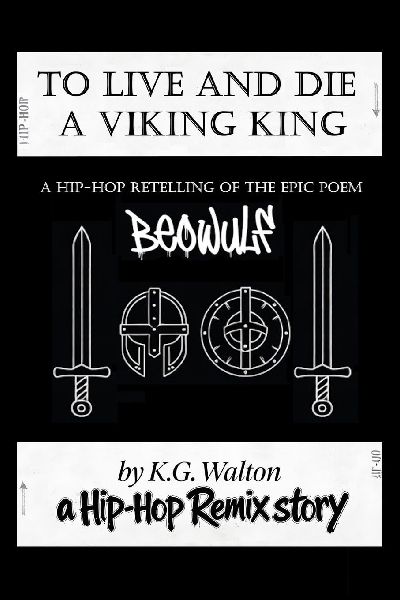 To Live and Die a Viking King: A Hip-Hop Retelling of the Epic Poem Beowulf