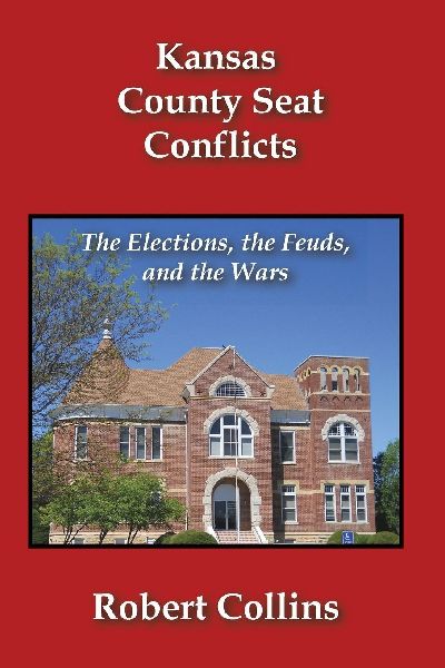Kansas County Seat Conflicts: The Elections, the Feuds, and the Wars